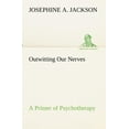 thumbnail image 1 of Outwitting Our Nerves A Primer of Psychotherapy (Paperback), 1 of 1