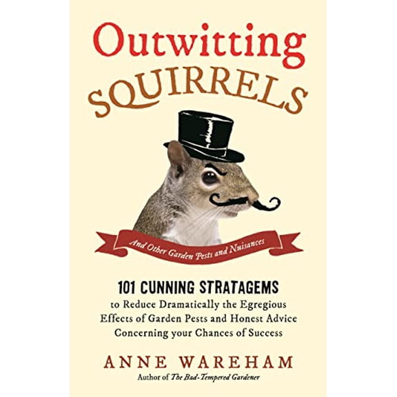Outwitting Squirrels: And Other Garden Pests and Nuisances