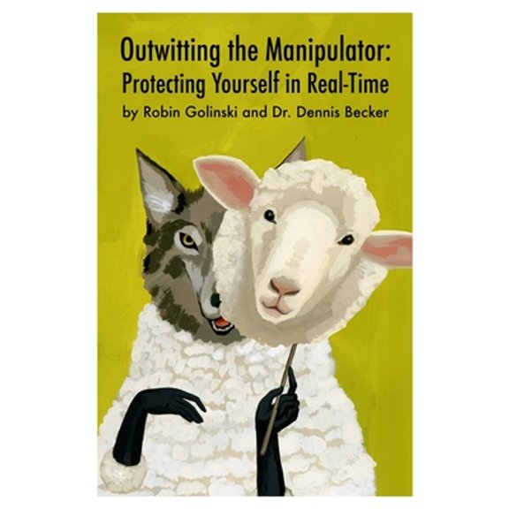 Pre-Owned Outwitting the Manipulator: Protecting Yourself in Real-Time (Paperback) 1953806244 9781953806246