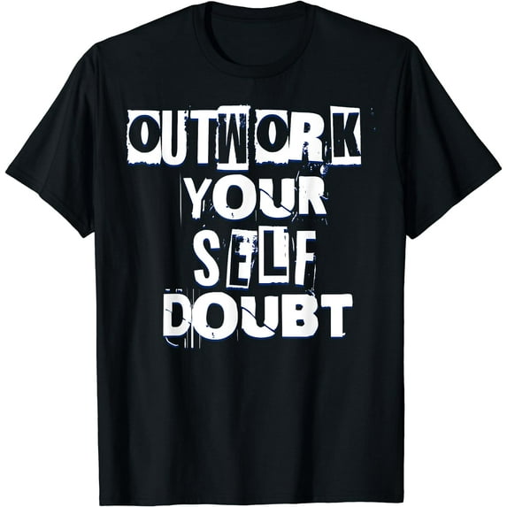 Outwork Your Self Doubt Inspiration Motivation Funny T-Shirt