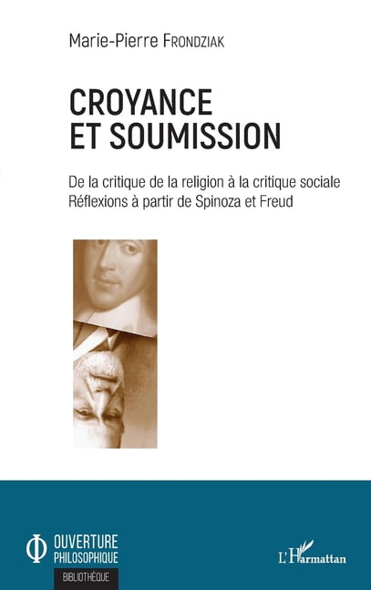 Ouverture Philosophique Croyance et soumission: De la critique de la religion Ã  la critique sociale RÃ©flexions Ã  partir de Spinoza et Freud, (Paperback)
