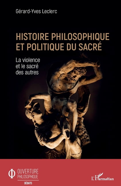 Ouverture Philosophique Histoire philosophique et politique du sacrÃ©: La violence et le sacrÃ© des autres, (Paperback)