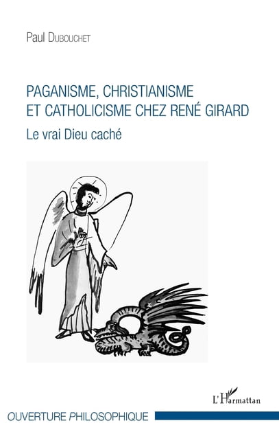 Ouverture Philosophique Paganisme, christianisme et catholicisme chez RenÃ© Girard: Le vrai Dieu cachÃ©, (Paperback)