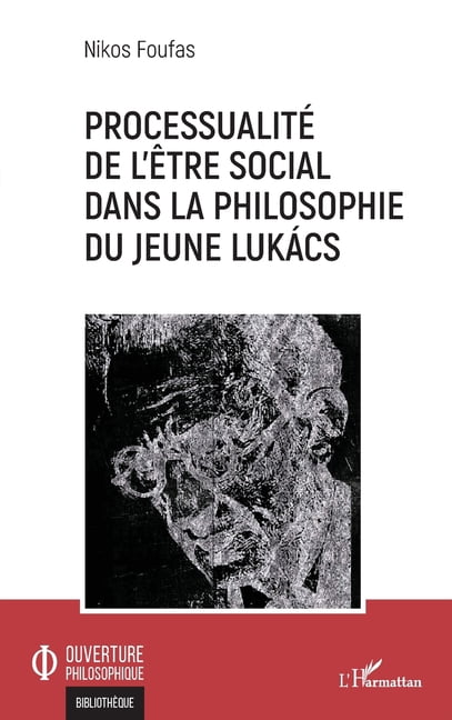 Ouverture Philosophique ProcessualitÃ© de l'Ãªtre social dans la philosophie du jeune LukÃ¡cs, (Paperback)
