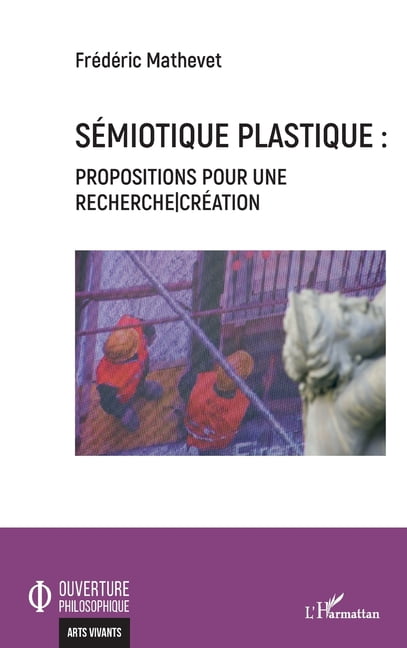Ouverture Philosophique SÃ©miotique plastique: Propositions pour une recherche-crÃ©ation, (Paperback)