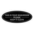 thumbnail image 1 of Oval THIS IS YOUR WASHROOM PLEASE KEEP IT CLEAN Sign (Black / Silver) - Large 3.6x9", 1 of 1