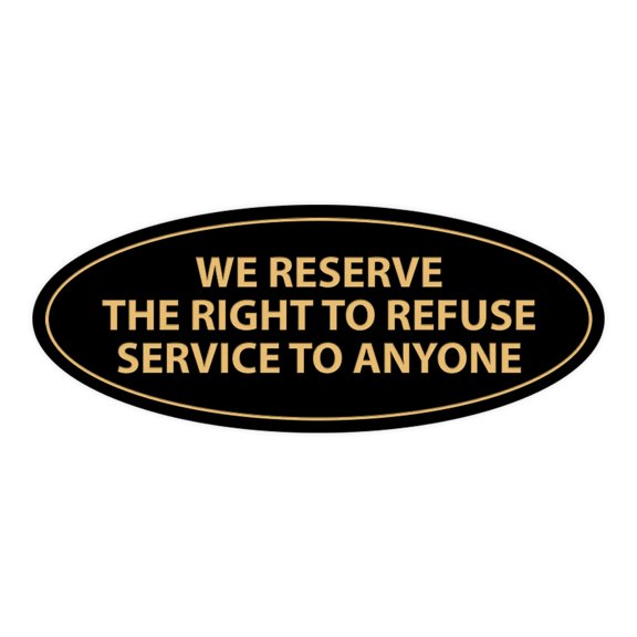 Oval WE RESERVE THE RIGHT TO REFUSE SERVICE TO ANYONE Sign (Black /Gold) - Small 2x5"
