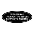 thumbnail image 1 of Oval WE RESERVE THE RIGHT TO REFUSE SERVICE TO ANYONE Sign (Black) - Large 3.6x9", 1 of 1