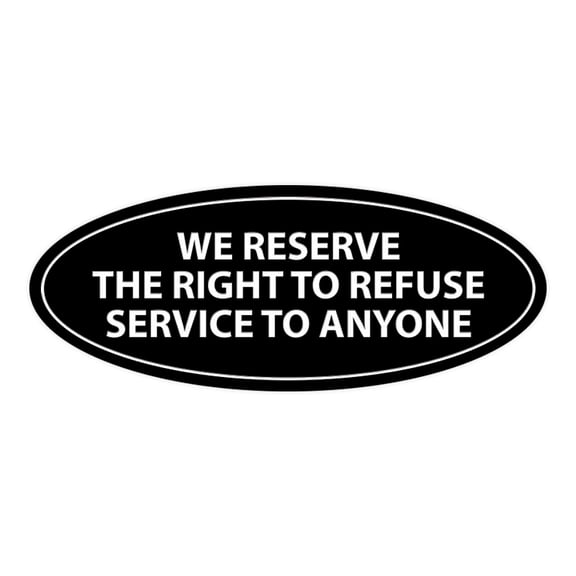 Oval WE RESERVE THE RIGHT TO REFUSE SERVICE TO ANYONE Sign (Black) - Small 2x5"