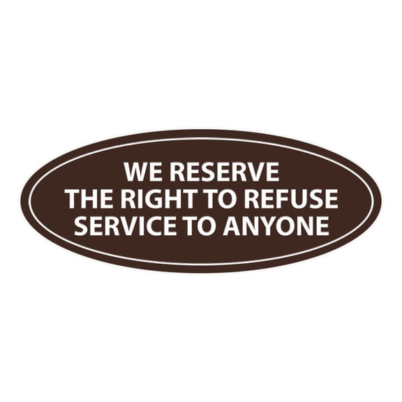 Oval WE RESERVE THE RIGHT TO REFUSE SERVICE TO ANYONE Sign (Dark Brown) - Medium 2.75x7"