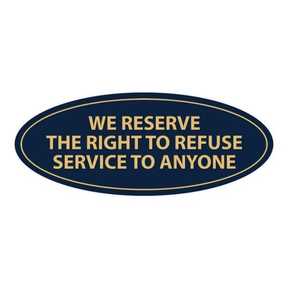 Oval WE RESERVE THE RIGHT TO REFUSE SERVICE TO ANYONE Sign (Navy Blue/Gold) - Medium 2.75x7"