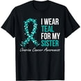 thumbnail image 1 of Ovarian Cancer Ribbon I Wear Teal For My Sister Support T-Shirt, 1 of 4