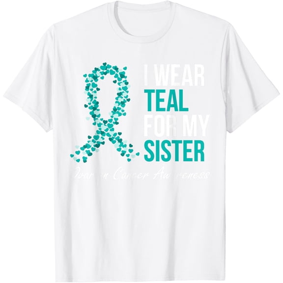 Ovarian Cancer Ribbon I Wear Teal For My Sister Support T-Shirt