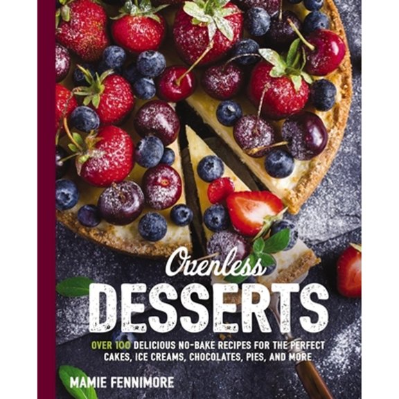 Pre-Owned The Art of Entertaining: Ovenless Desserts : Over 100 Delicious No-Bake Recipes for the Perfect Cakes, Ice Creams, Chocolates, Pies, and More (Paperback)