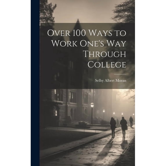 Over 100 Ways to Work One's Way Through College, (Hardcover)