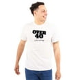 thumbnail image 1 of Over 40 Birthday Sarcastic Novelty Plus Size Crewneck Graphic Tee Shirt Brisco Brands 3X, 1 of 5