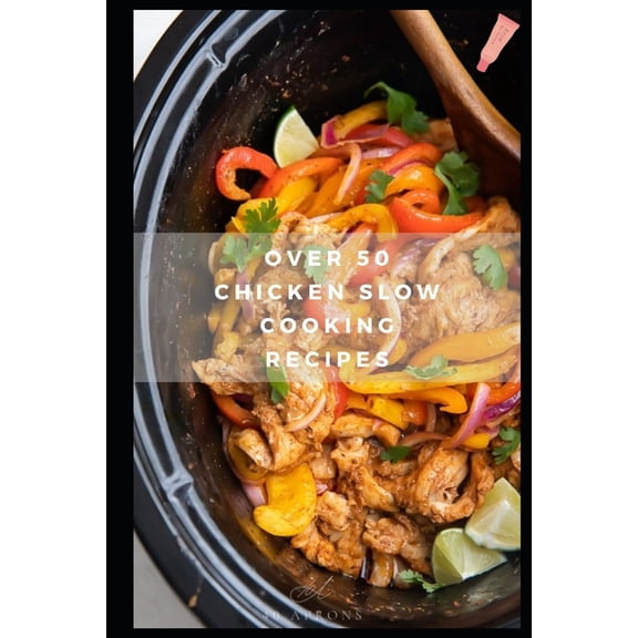 Over 50 Chicken Slow Cooking Recipes: Low Carb Slow Cooker Chicken Recipes full o Dump Dinners Recipes and Quick & Easy Cooking Recipes