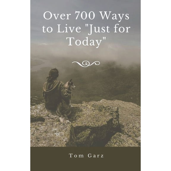 Over 700 Ways to Live "Just for Today", (Paperback)