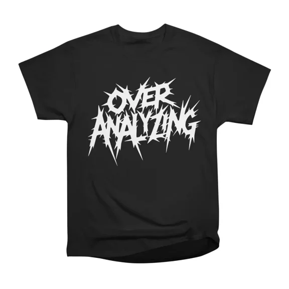 Over Analyzing Metal T-Shirt Tee Gift For Him Merch For Her Apparel For Friend