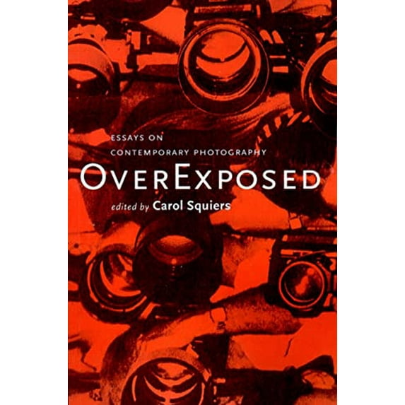 Pre-Owned Over Exposed: Essays on Contemporary Photography (Paperback) 1565845226 9781565845220
