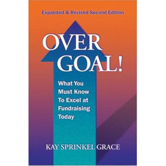 Pre-Owned Over Goal! What You Must Know to Excel at Fundraising Today, Expanded & Revised 2nd Edition (Paperback) 1889102288 9781889102283