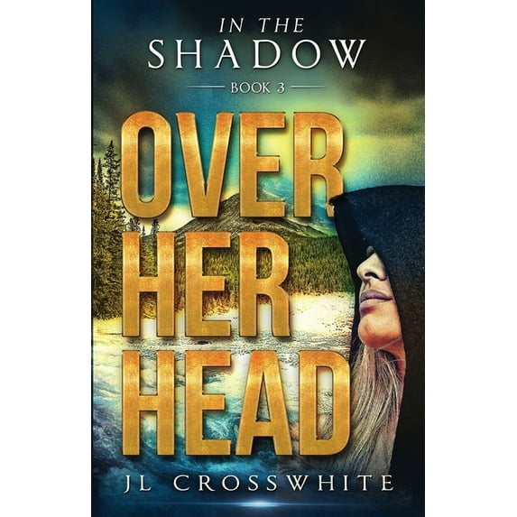Over Her Head: In the Shadow Book 3, (Paperback)