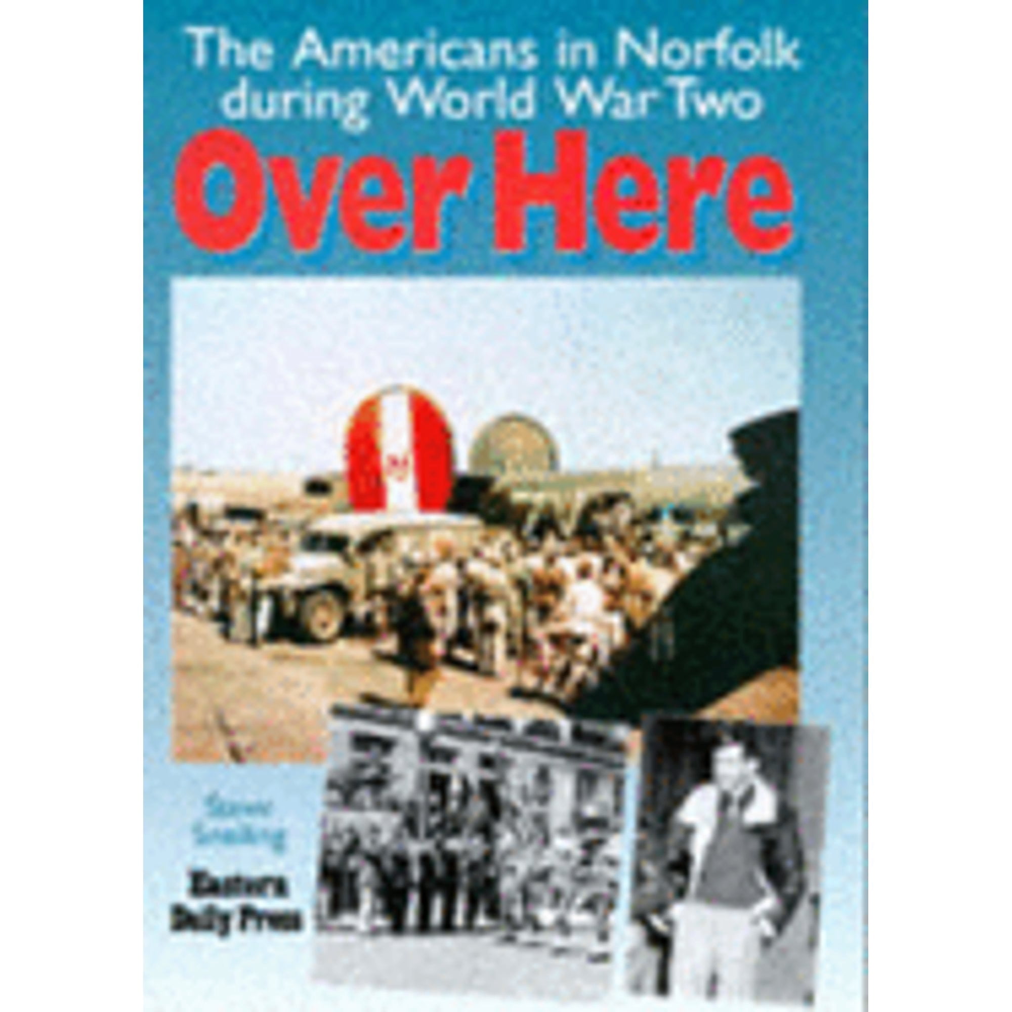 Pre-Owned Over Here: The Americans in Norfolk During World War Two ...
