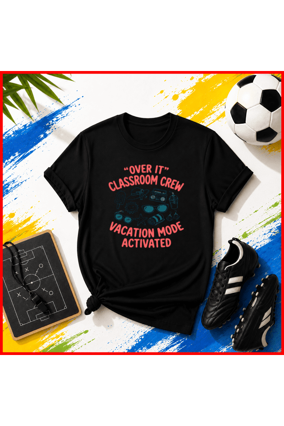 Over It Classroom Crew Vacation Mode Activated Unisex T-Shirt Y3217, S-5XL