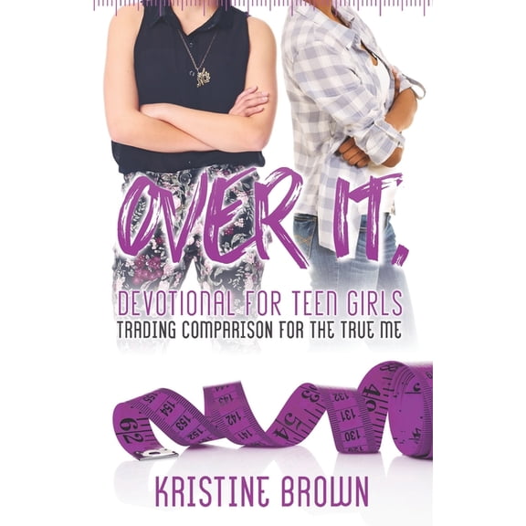 Over It. Devotional for Teen Girls: Trading Comparison for the True Me, (Paperback)