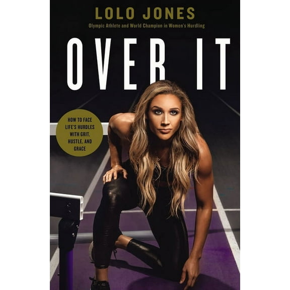 Over It: How to Face Life's Hurdles with Grit, Hustle, and Grace, (Hardcover)