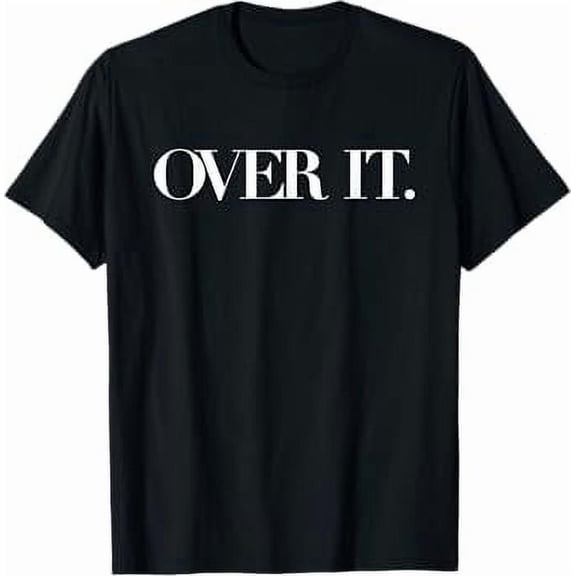 Over It Shirt T-Shirt T-Shirt