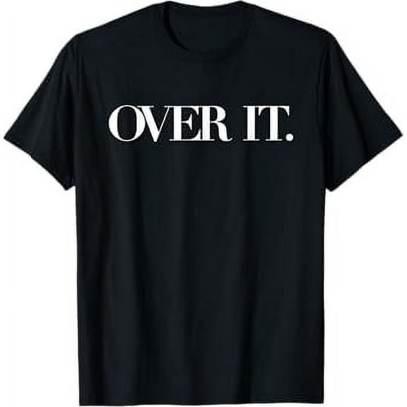 Over It Shirt T-Shirt T-Shirt