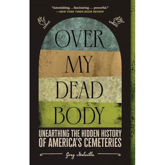 Pre-Owned Over My Dead Body: Unearthing the Hidden History of America's Cemeteries Paperback