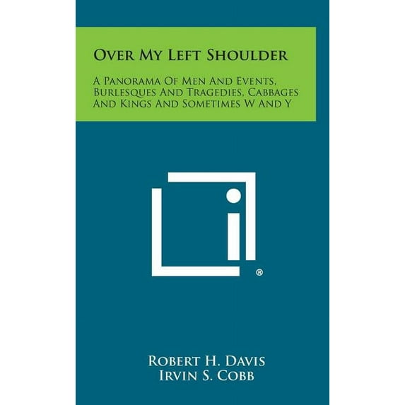 Over My Left Shoulder : A Panorama of Men and Events, Burlesques and Tragedies, Cabbages and Kings and Sometimes W and y (Hardcover)