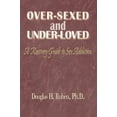 thumbnail image 1 of Over-Sexed and Under-Loved: A Recovery Guide to Sex Addiction (Paperback), 1 of 1