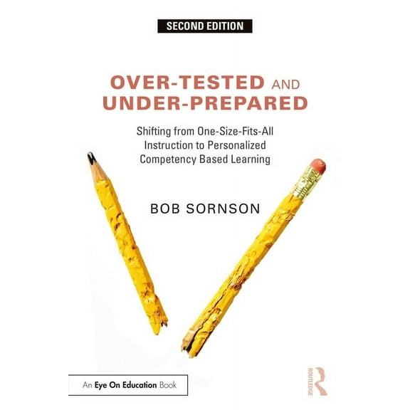 Over-Tested and Under-Prepared: Shifting from One-Size-Fits-All Instruction to Personalized Competency Based Learning (Paperback)