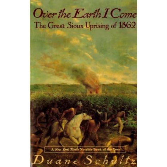 Pre-Owned Over The Earth I Come: The Great Sioux Uprising of 1862 Paperback