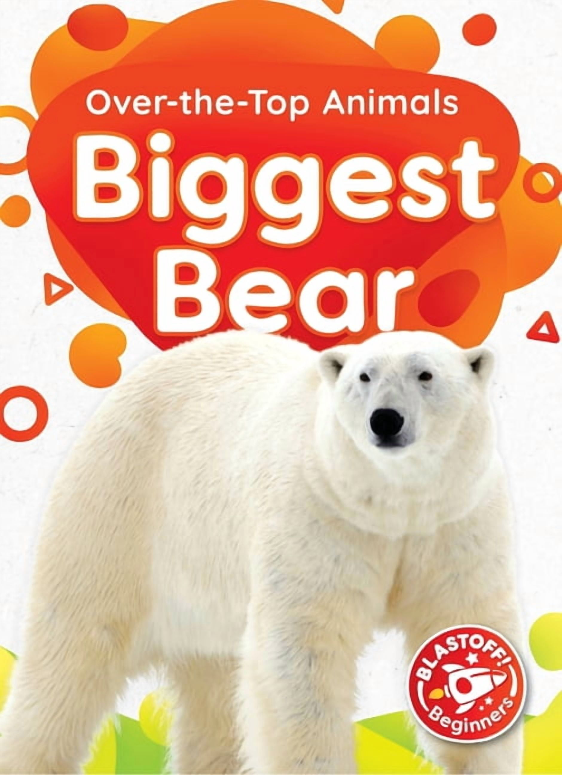Over-The-Top Animals Biggest Bear, (Hardcover)
