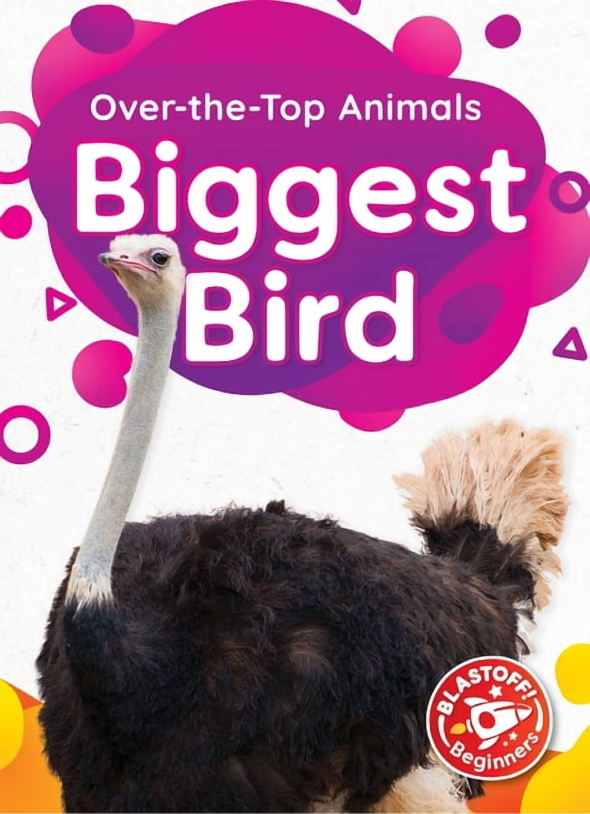 Over-The-Top Animals Biggest Bird, (Hardcover)