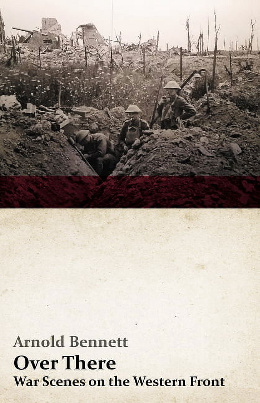 Over There - War Scenes on the Western Front: With an Essay From Arnold ...