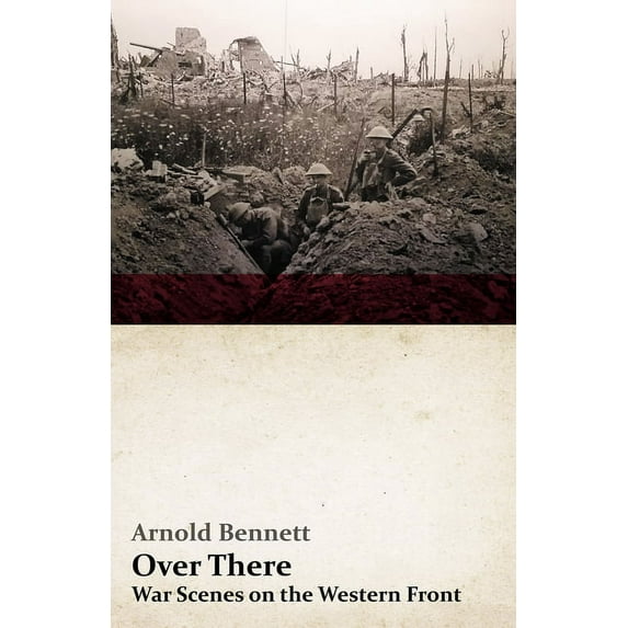 Over There - War Scenes on the Western Front: With an Essay from Arnold Bennett by F. J. Harvey Darton, (Paperback)