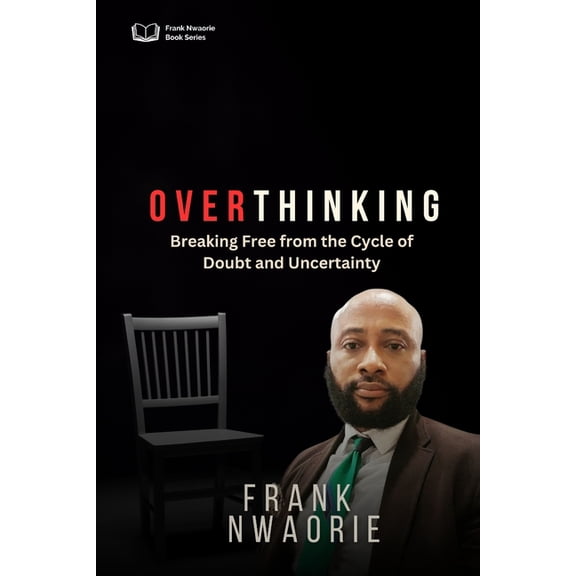 Over-Thinking: Breaking Free from the Cycle of Doubt and Uncertainty, (Paperback)