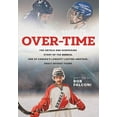 thumbnail image 1 of Over-Time: The untold and surprising story of the Rebels, One of Canada's longest-lasting amateur, adult hockey teams, (Paperback), 1 of 1