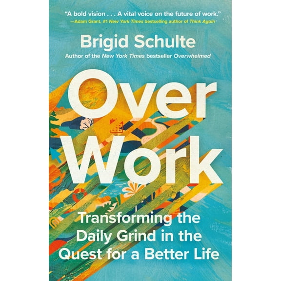 Over Work: Transforming the Daily Grind in the Quest for a Better Life, (Paperback)