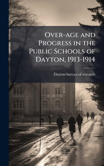Over-age and Progress in the Public Schools of Dayton, 1913-1914, (Hardcover)