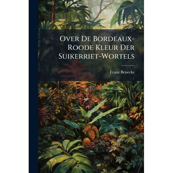 Over De Bordeaux-Roode Kleur Der Suikerriet-Wortels (Paperback)