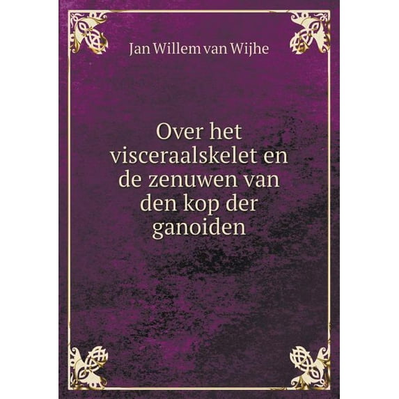 Over het visceraalskelet en de zenuwen van den kop der ganoiden (Paperback)