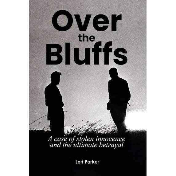 Over the Bluffs: A case of stolen innocence and the ultimate betrayal (Paperback)
