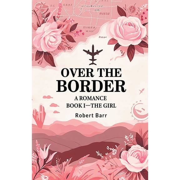 Over the Border A Romance BOOK I-THE GIRL, (Paperback)