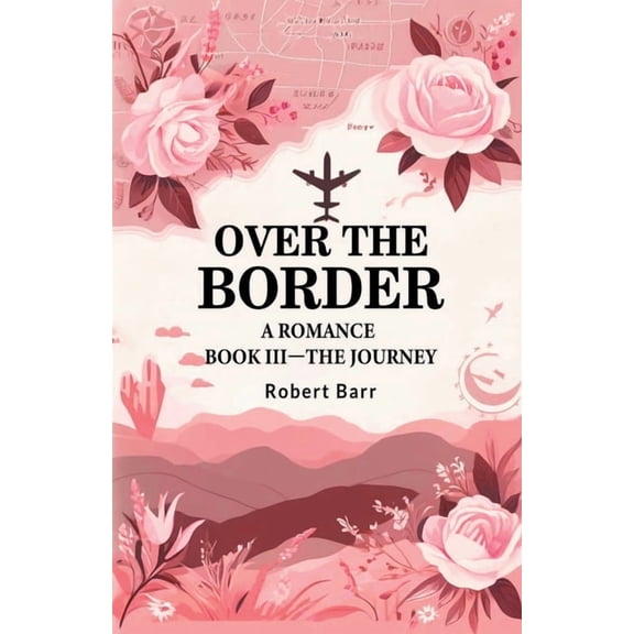 Over the Border A Romance BOOK III-THE JOURNEY, (Paperback)